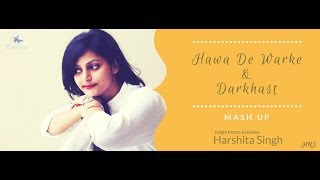 Hawa De Warke & Darkhaast  | Harshita Singh | Knight Picture Exclusive Ep 6 | Female Cover Mashup
