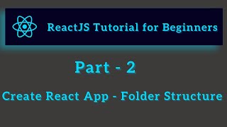 ReactJS Tutorial for Beginners - Part 2 - Create-react-app and Folder Structure