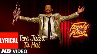 Tere Jaisa Tu Hai With Lyrics | FANNEY KHAN | Anil Kapoor |Aishwarya Rai Bachchan |Rajkummar Rao