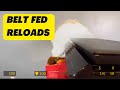 Belt Fed Reloads