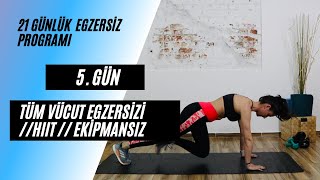 21 GÜN // 5. GÜN //TÜM VÜCUT HIIT //EKİPMANSIZ