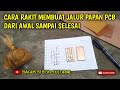 Cara merakit membuat jalur papan pcb dari awal sampai selesai