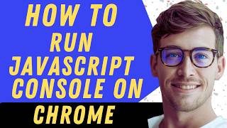 How To Run JavaScript Console On Chrome - Full Guide