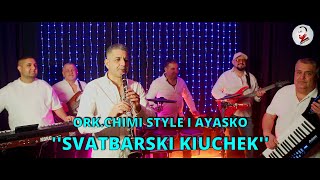 ORK.CHIMI STYLE I AYASKO -''SVATBARSKI KIUCHEK''/ОРК.ЧИМИ СТИЛ И АЯСКО -''СВАТБАРСКИ КЮЧЕК'' 2025