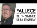 FALLECE EL GRAN ACTOR VENEZOLANO CARLOS VILLAMIZAR EL HOMBRE LA ETIQUETA