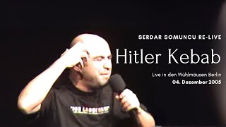 Serdar Somuncu Re-Live: Hitler Kebab - Wühlmäuse Berlin 04.12.2005 (unveröffentlichtes Special)