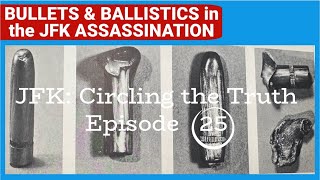 Bullets, Truth, & Lies in the JFK Assassination- JFK Circling the Truth 25 #kennedy #historyfacts