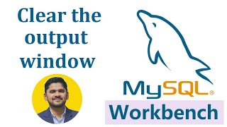 How to Clear the output window in MySQL Workbench | AmitThinks