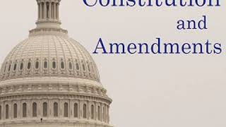 United States Constitution and Amendments by UNITED STATES GOVERNMENT | Full Audio Book