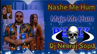 Nashe Me Hum Maze Me Hum Dj Remix || I Don't Remember Remix Deep Jandu Dj Neeraj Sopu Punjabi Song