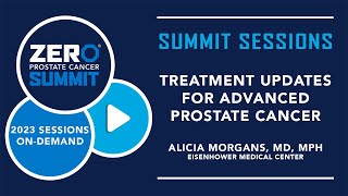 Treatment Updates for Advanced Prostate Cancer – 2023 ZERO Prostate Cancer Summit