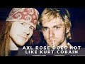 Axl Rose does not like Kurt Cobain