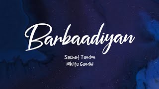 Barbaadiyan (Lyrics) - Sachet Tandon, Nikita Gandhi | Sunny K, Radhika M | Sachin-Jigar | TNGL