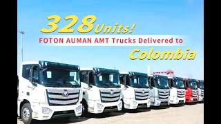 328 Units! FOTON AUMAN AMT Trucks Delivered to Colombia