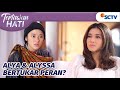 Alya Syok!! Diminta Gantikan Posisi Alyssa di Keluarganya | Tertawan Hati Episode 1