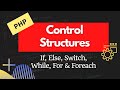 Control Structures in PHP - If, Switch, While, For, Foreach | PHP Tutorial for Beginners | Ep 6