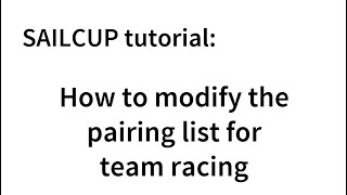 SAILCUP - How to modify your pairing list during a team racing event: