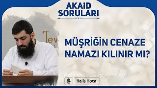 Müşriğin cenaze namazı kılınır mı? Halis Bayancuk Hoca