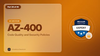 AZ-400 Exam EP 38: Code Quality and Security Policies