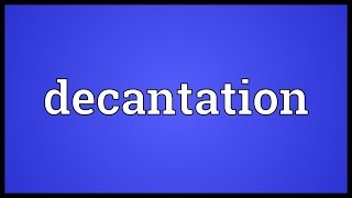 Decantation Meaning