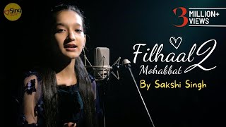 Filhaal 2 Mohabbat | cover by Sakshi Singh | Sing Dil Se | B Praak | Jaani | Arvindr Khaira | Akshay