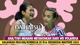 Ana/Tiwi Berhasil Menang Meyakinkan Atas Paulina/Kornelia di R16 Indonesia Masters 2025