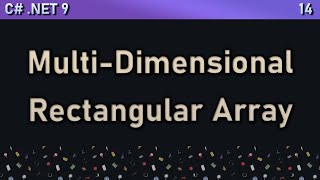 2D Rectangular Arrays | Multi-Dimensional Array | .NET C# Series