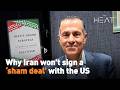 Why Iran won't sign a 'sham deal' with the US