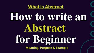 What is abstract  l how to write an abstract for beginner l purpose l Example l step by step guide