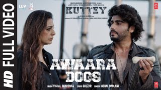 Awaara Dogs (Full Video) Kuttey | Arjun Tabu Kumud Radhika Shardul |Vishal B,Gulzar,Vishal D,Aasmaan