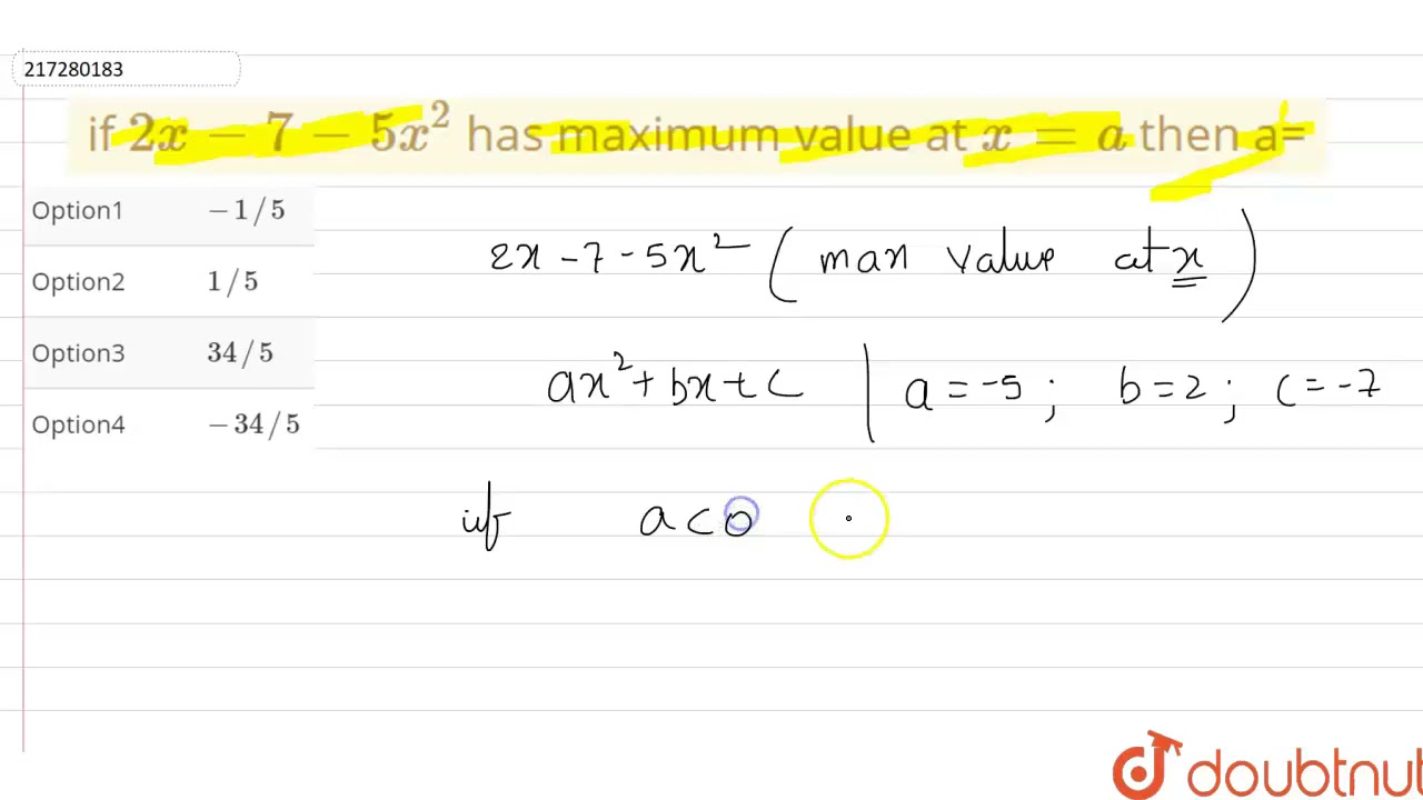 If ` 2x - 7 - 5x^2` Has Maximum Value At ` X=a ` Then A= |Class 12 MATH ...