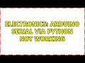 Electronics: Arduino serial via python not working