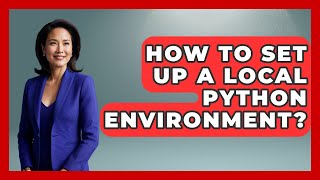How To Set Up A Local Python Environment? - Python Code School