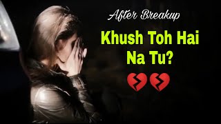 💔Khush Toh Hai Na Tu?💔 After Breakup WhatsApp Status || Sad Shayari By Sourav