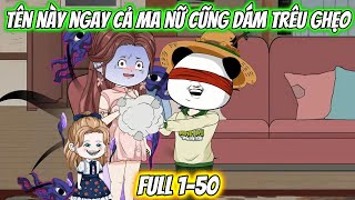Tên Này Ngay Cả Ma Nữ Cũng Dám Trêu Ghẹo Full 1-50 | KK VietSub