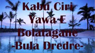 Kabu Ciri Yawa E Bolatagane - Bula Dredre