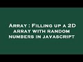 Array : Filling up a 2D array with random numbers in javascript