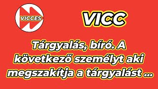 VICCES - VICC - Tárgyalás, bíró. A következő személyt aki megszakítja a tárgyalást ...