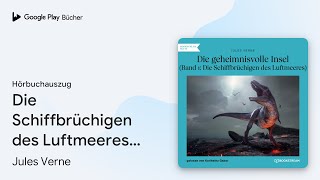 „Die Schiffbrüchigen des Luftmeeres - Die…“ von Jules Verne · Hörbuchauszug