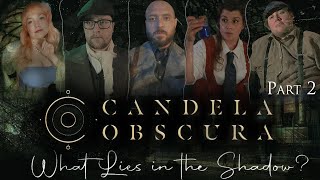 Candela Obscura: The Circle of The Obsidian Syndicate | Episode 1 Part 2 | What Lies in the Shadow