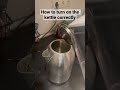 How to turn on the kettle correctly