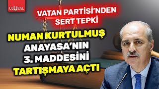 TBMM Başkanı Numan Kurtulmuş Anayasa'nın 3. maddesini tartışmaya açtı! Vatan Partisi tepki gösterdi