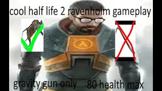 half-life 2: update ravenholm with only a gravity gun on hard mode + 80 health max