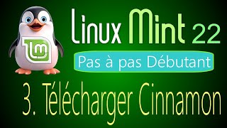 03 - Télécharger Cinnamon - Linux Mint 22 - Pas à pas pour débutant