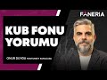 KUB Fonu Yorumu I Onur Duygu | Foneria Tv