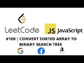 LEETCODE 108 (JAVASCRIPT) | CONVERT SORTED ARRAY TO BINARY SEARCH TREE