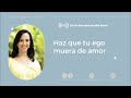 Haz que tu ego muera de amor Nombre | Gloria Arroyave