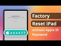 [3 Ways] How to Factory Reset iPad without Apple ID Password 2025 | All iOS Version Supported