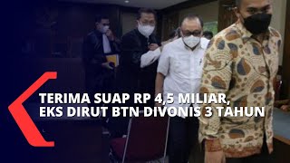 Terbukti Terima Suap Rp 4,5 Miliar, Eks Dirut BTN Divonis 3 Tahun Penjara