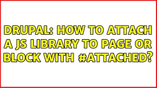 Drupal: How to attach a JS library to page or block with #attached? (2 Solutions!!)